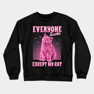 Everyone Sucks Except My Cat Crewneck Sweatshirt